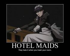 dont trash your room or the maids trash you